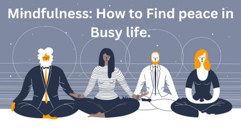 Mindfulness: How to Find peace in Busy life.